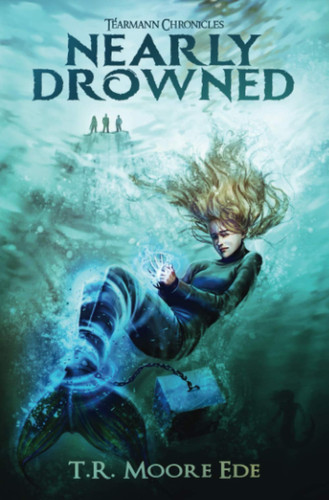 Nearly Drowned (Tèarmann Chronicles Book 1): A Christian Urban Fantasy Series by Moore Ede, TR