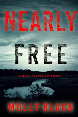 Nearly Free (A Grace Ford FBI Thriller—Book Three) by Black, Molly