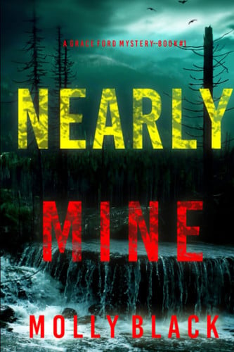 Nearly Mine (A Grace Ford FBI Thriller—Book One) by Black, Molly
