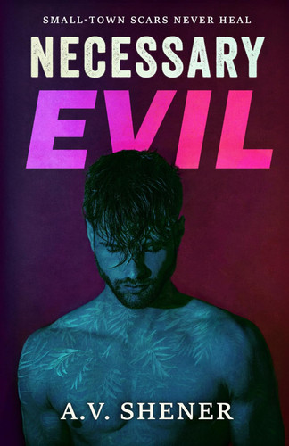 Necessary Evil: A Dark Small-Town MM Romantic Thriller by Shener, A.V.