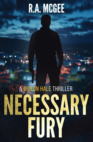 Necessary Fury A Gideon Hale Action Thriller by R A McGee