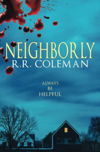 Neighborly A Suspense Thriller of Karma and Revenge by R. R. Coleman