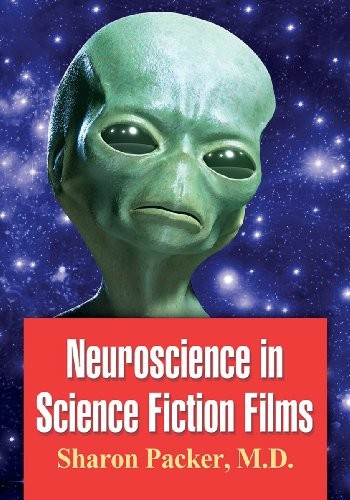 Neuroscience in Science Fiction Films by Sharon Packer