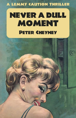 Never a Dull Moment A Lemmy Caution Thriller by Peter Cheyney