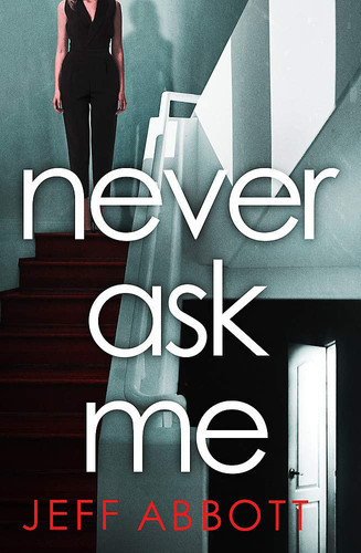 Never Ask Me The Heart-stopping Thriller with a Twist You Won't See Coming by Jeff Abbott