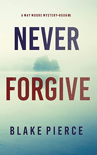 Never Forgive (A May Moore Suspense Thriller-Book 5) by Blake Pierce