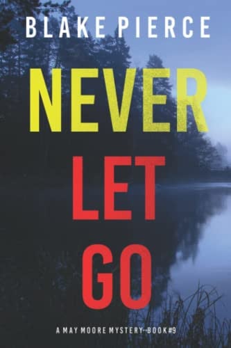 Never Let Go (A May Moore Suspense Thriller—Book 9) by Pierce, Blake