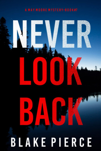 Never Look Back (A May Moore Suspense Thriller—Book 7) by Pierce, Blake