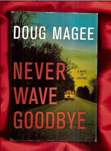 Never Wave Goodbye A Novel of Suspense by Doug Magee