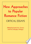 New Approaches to Popular Romance Fiction by Sarah S.G. Frantz