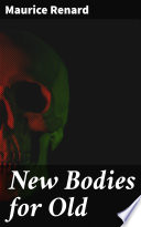 New Bodies for Old by Maurice Renard