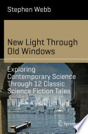 New Light Through Old Windows: Exploring Contemporary Science Through 12 Classic Science Fiction Tales by Stephen Webb
