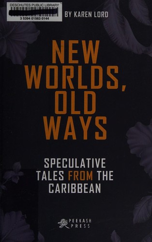 New Worlds, Old Ways: Speculative Tales from the Caribbean by Karen Lord