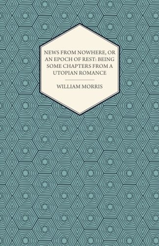 News from nowhere, or, An epoch of rest, being some chapters from a utopian romance by William Morris