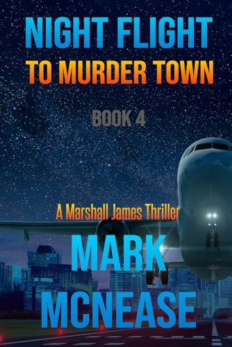 Night Flight to Murder Town: A Marshall James Thriller (Book 4) (Marshall James Thrillers) by McNease, Mark