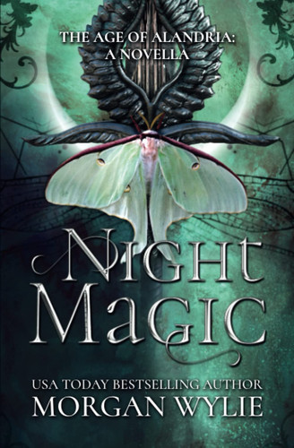 Night Magic (The Age of Alandria A Novella): A YA Fantasy Adventure by MORGAN. WYLIE
