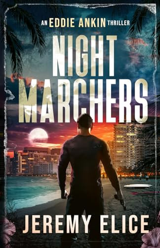Night Marchers (The Eddie Ankin Crime Thrillers) by Elice, Jeremy