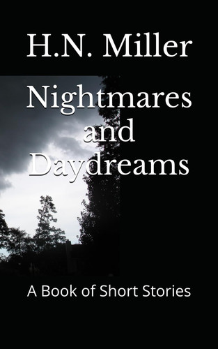 Nightmares and Daydreams A Book of Short Stories by H. N. MILLER