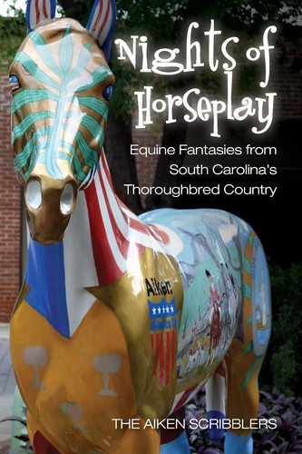 Nights of Horseplay Equine Fantasies from South Carolina's Thoroughbred Country by Stephen L. Gordy
