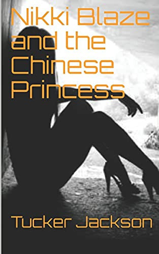 Nikki Blaze and the Chinese Princess A Nikki Blaze Thriller by Tucker Jackson