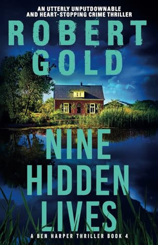Nine Hidden Lives An Utterly Unputdownable and Heart-Stopping Crime Thriller by Robert Gold