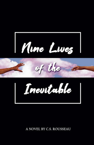 Nine Lives of the Inevitable by C. S. ROUSSEAU