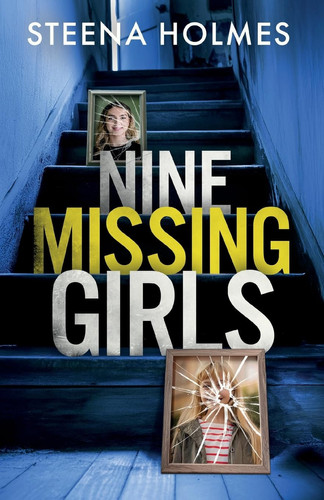 Nine Missing Girls - Nine Unputdownable Stories Full of Shocking Twists by Steena Holmes
