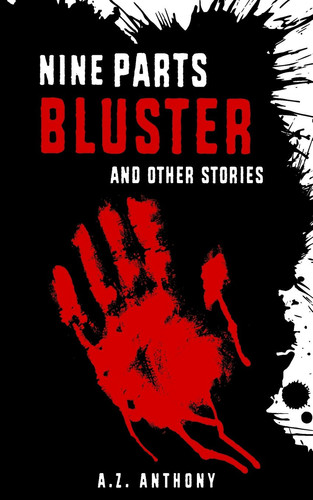 Nine Parts Bluster and Other Stories A Dark Fantasy Anthology by A. Anthony
