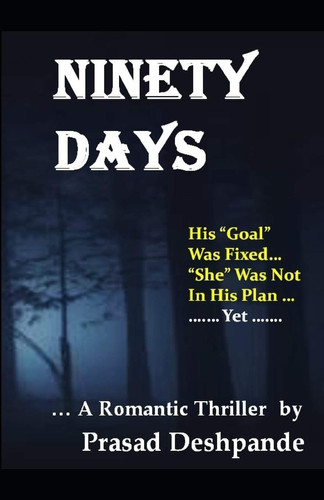 Ninety Days A Romantic Thriller - The Goal Or The Girl by Prasad Deshpande