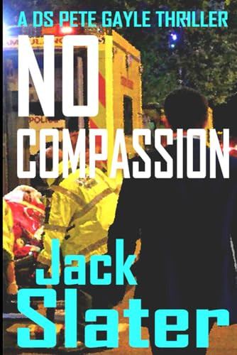 No Compassion: (DS Pete Gayle thriller series, Book 8) by Slater, Jack