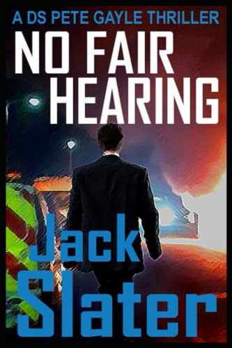 No Fair Hearing: DS Pete Gayle thriller series, Book 11 by Slater, Jack
