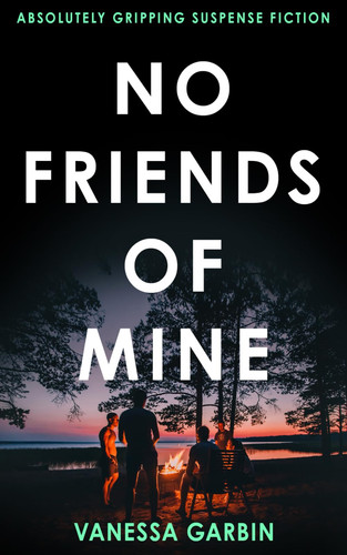 No Friends of Mine: absolutely gripping suspense fiction by Garbin, Vanessa