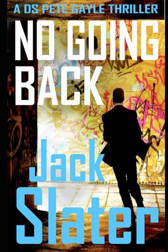 No Going Back: DS Pete Gayle crime thriller series, Book 4 by Slater, Jack