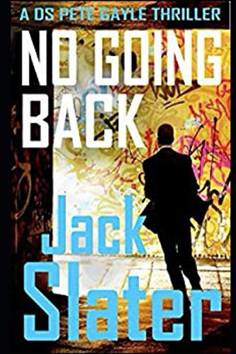 No Going Back: DS Pete Gayle thriller series, Book 4 by Slater, Jack