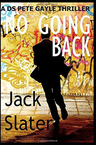 No Going Back DS Peter Gayle Thriller Series Book 4 by Jack Slater