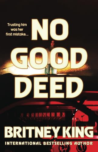 No Good Deed A Psychological Thriller by BRITNEY. KING