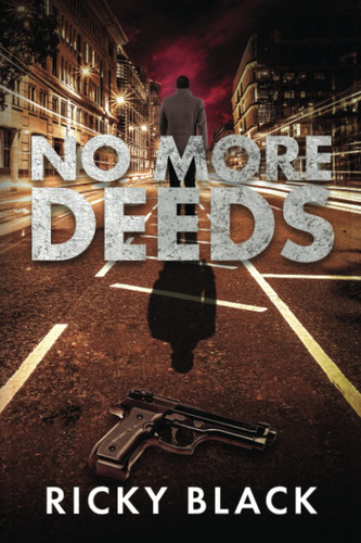 No More Deeds A Leeds Gangland Crime Fiction Thriller by RICKY. BLACK