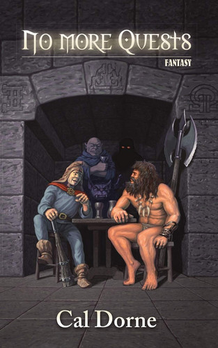 No More Quests: a Fantasy Novel by Cal Dorne