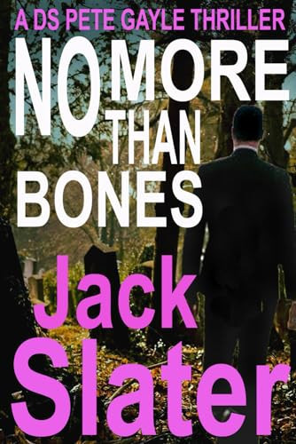 No More Than Bones (DS Pete Gayle thrillers, Book 13) by Slater, Jack