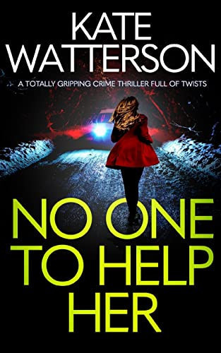 NO ONE TO HELP HER a Totally Gripping Crime Thriller Full of Twists by Kate Watterson
