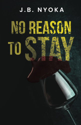 No Reason to Stay: An Addictive Psychological Thriller With a Shocking Twist by Nyoka, J.B.