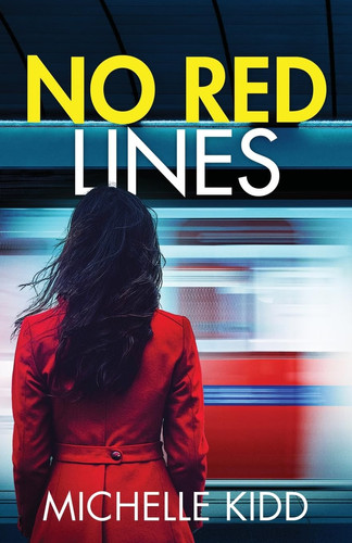 No Red Lines An Absolutely Gripping Crime Thriller with a Massive Twist by Michelle Kidd