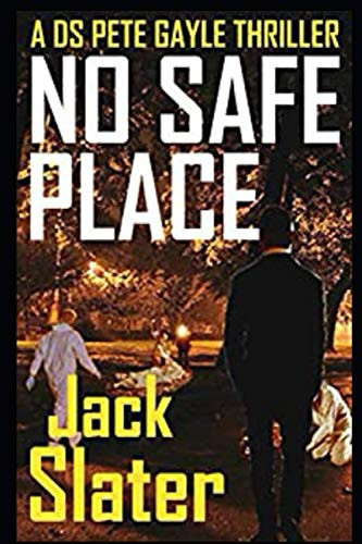 No Safe Place: DS Pete Gayle thriller series, Book 6 (DS Pete Gayle crime thrillers) by Slater, Jack