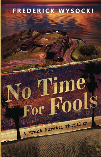 No Time for Fools A Frank Moretti Thriller by Frederick Wysocki