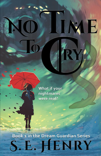 No Time to Cry: Book 1 in the Dream Guardian Series (The Dream Guardian Series: An Epic Fantasy Adventure) by Henry, S. E.