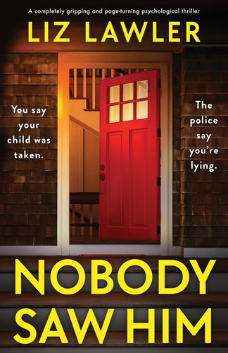 Nobody Saw Him A Completely Gripping and Page-Turning Psychological Thriller by Liz Lawler