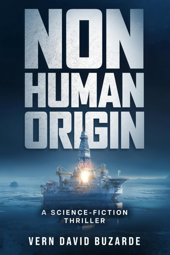 Non-Human Origin: A Science-Fiction Thriller by Buzarde, Vern David