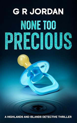 None Too Precious A Highlands and Islands Detective Thriller by G. R. Jordan
