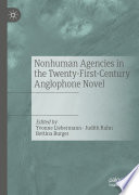 Nonhuman Agencies in the Twenty-First-Century Anglophone Novel by Yvonne Liebermann