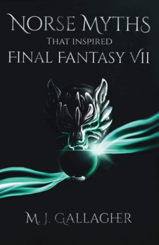 Norse Myths that Inspired Final Fantasy VII by Maurice J. Gallagher